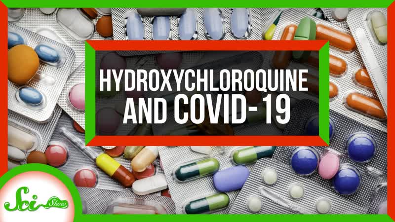 Hydroxychloroquine and COVID 19: What We Know Right Now, Sci Show