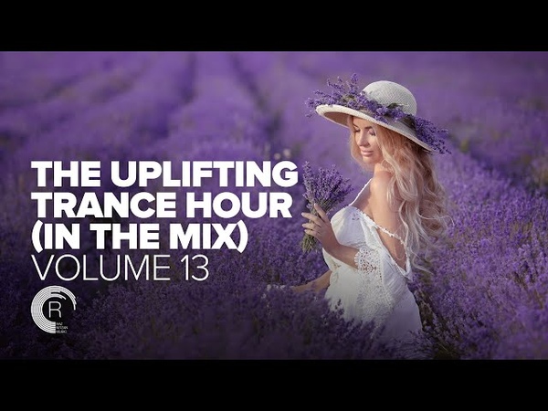 UPLIFTING TRANCE HOUR IN THE MIX VOL. 13 FULL