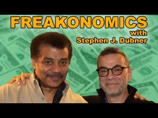 StarTalk Podcast: Freakonomics, with Stephen J. Dubner & Neil deGrasse Tyson