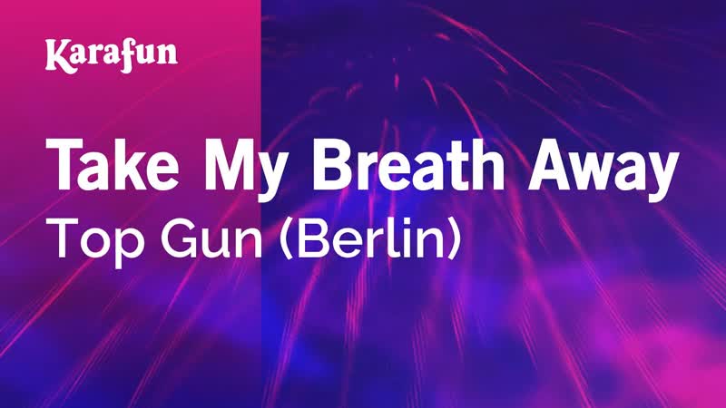 Take My Breath Away Top Gun ( Berlin), Karaoke Version, Kara