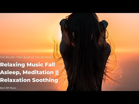 Relaxing Music Fall Asleep, Meditation, , Relaxation melody that blew up the