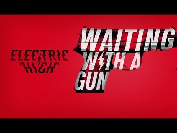 ELECTRIC HIGH Waiting With A Gun ( Official