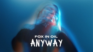 FOX IN OIL - ANYWAY (OFFICIAL PERFORMANCE MUSIC VIDEO) @foxinoil
