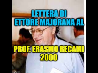 VIDEO LETTERA  DI ETTORE MAJORANA AD ERASMO RECAMI 2000