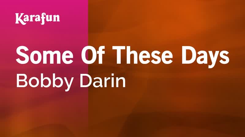 Some of These Days Bobby Darin, Karaoke Version, Kara