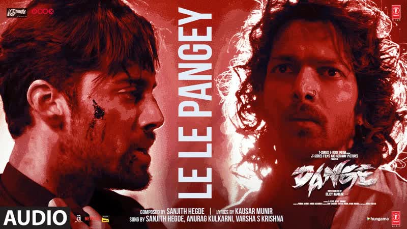 DANGE: LE LE PANGEY ( Audio), Harshvardhan Rane, Ehan Bhat, Sanjith, Anurag, Varsha, Bejoy