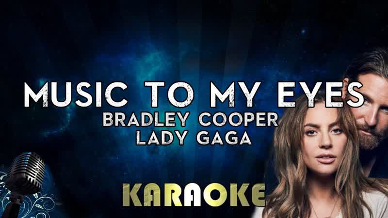 Lady Gaga, Bradley Cooper Music To My Eyes ( Karaoke Instrumental) A Star Is