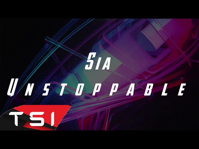 Sia - Unstoppable ( Lyrics )