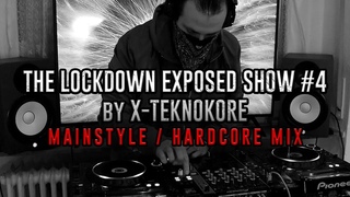 X-Teknokore | The Lockdown Exposed Show #4  | Mainstyle, Hardcore Mix 2021