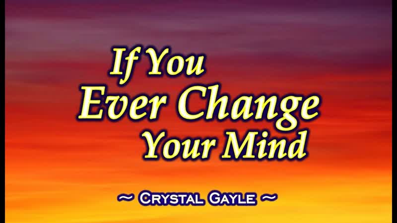 If You Ever Change Your Mind Crystal Gayle ( KARAOKE