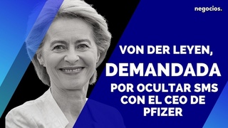 Von der Leyen, demandada por ocultar SMS con el CEO de Pfizer: NYT cree que esconden un vnculo
