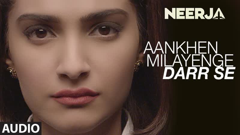 AANKHEIN MILAYENGE DARR SE Full Song ( Audio), NEERJA, Sonam Kapoor, Prasoon Joshi, T