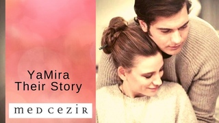 Medcezir ❖ YaMira ~ Their Story ❖ Cagatay Ulusoy & Serenay Sarikaya ❖ English  ❖ 2019