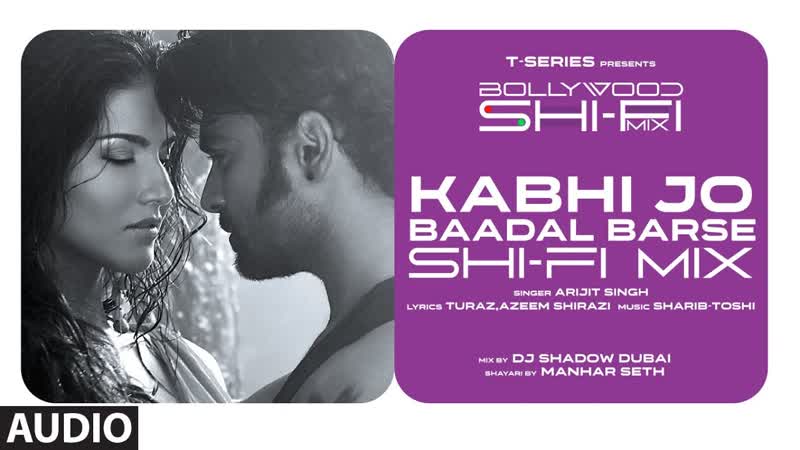 Kabhi Jo Baadal Barse ( Shi Fi) , Bollywood Shi Fi Mix ( Audio) By DJ Shadow Dubai, Manhar